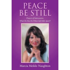 Peace Be Still: Prayers of Intercession; What Do You Do When Life Falls Apart? Paperback, Authorhouse