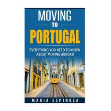 Moving to Portugal: Everything You Need to Know about Moving Abroad Paperback, Createspace Independent Publishing Platform
