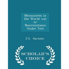 Mennonites in the World War or Nonresistance Under Test - Scholar's Choice Edition Paperback