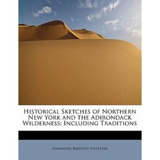 Historical Sketches of Northern New York and the Adirondack Wilderness: Including Traditions Paperback, BiblioLife