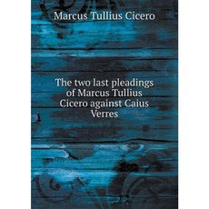 The Two Last Pleadings of Marcus Tullius Cicero Against Caius Verres Paperback, Book on Demand Ltd.