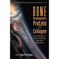 Bone Morphogenetic Protein and Collagen: An Advances in Tissue Banking Specialist Publication Hardcover, World Scientific Publishing Company