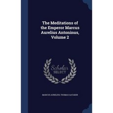 The Meditations of the Emperor Marcus Aurelius Antoninus Volume 2 Hardcover, Sagwan Press