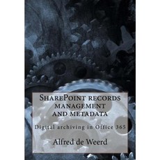 Sharepoint Records Management and Metadata: Digital Archiving in Office 365 Paperback, Createspace Independent Publishing Platform