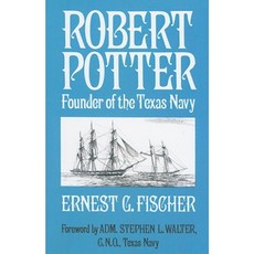 Robert Potter: Founder of the Texas Navy Paperback, Pelican Publishing Company