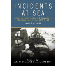 Incidents at Sea: American Confrontation and Cooperation with Russia and China 1945-2016 Hardcover, US Naval Institute Press