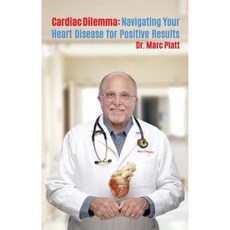Cardiac Dilemma: Navigating Your Way Through Heart Disease for Positive Results Paperback, Next Century Publishing