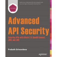 Advanced API Security: Securing APIs with Oauth 2.0 Openid Connect Jws and Jwe Paperback, Apress