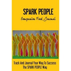 Spark People Companion Food Journal: Track and Journal Your Way to Success the Spark People Way Paperback, Createspace