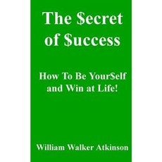 The Secret of Success: How to Be Yourself and Win at Life! Paperback, Createspace Independent Publishing Platform
