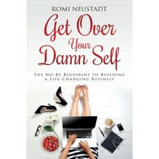 Get Over Your Damn Self: The No-Bs Blueprint to Building a Life-Changing Business Paperback, Livefullout Media