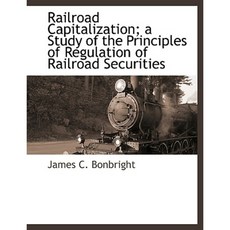 Railroad Capitalization; A Study of the Principles of Regulation of Railroad Securities Paperback, BCR (Bibliographical Center for Research)