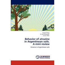 Behavior of Atrazine in Argentinean Soils. a Mini Review Paperback, LAP Lambert Academic Publishing