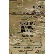 Tc 3-19.5 Nonlethal Weapons Training: November 2009 Paperback, Createspace Independent Publishing Platform