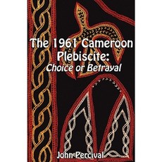 The 1961 Cameroon Plebiscite: Choice or Betrayal Paperback, Langaa RPCID