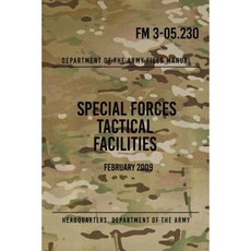 FM 3-05.230 Special Forces Tactical Facilities: February 2009 Paperback, Createspace Independent Publishing Platform
