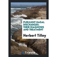 Purulent Nasal Discharges: Their Diagnosis and Treatment Paperback, Trieste Publishing