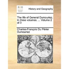 The Life of General Dumouriez. in Three Volumes. ... Volume 2 of 3 Paperback, Gale Ecco, Print Editions