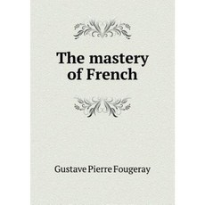 The Mastery of French Paperback, Book on Demand Ltd.