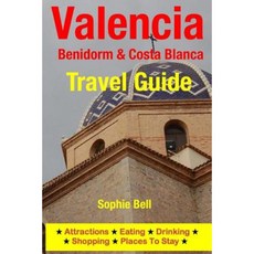Valencia Benidorm & Costa Blanca Travel Guide: Attractions Eating Drinking Shopping & Places to Stay Paperback, Createspace