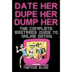 Date Her Dupe Her Dump Her - The Complete Bastards Guide to Online Dating Paperback, 線人書籍