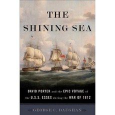 The Shining Sea: David Porter and the Epic Voyage of the U.S.S. Essex During the War of 1812 Hardcover, Basic Books (AZ)