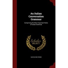 An Italian Conversation Grammar: Comprising the Most Important Rules of Italian Grammar Hardcover, Andesite Press