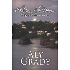 Chasing the Dream/A Racer's Widow Story Paperback, Aly Grady an Imprint of Telemachus Press