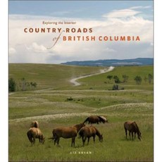 Country Roads of British Columbia: Exploring the Interior Paperback, Heritage House Publishing Co. Ltd.