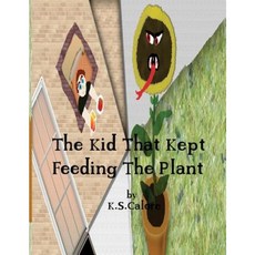 The Kid That Kept Feeding the Plant Paperback, Createspace Independent Publishing Platform