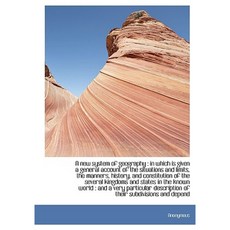 A New System of Geography: In Which Is Given a General Account of the Situations and Limits the Ma Hardcover, BiblioLife