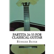 Partita 26-55 for Classical Guitar: Volume 2 Paperback, Createspace Independent Publishing Platform