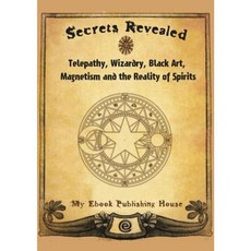 Secrets Revealed: Telepathy Wizardry Black Art Magnetism and the Reality of Spirits Paperback, SC Active Business Development Srl