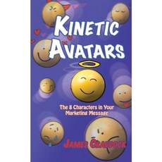 Kinetic Avatars: The 8 Characters in Your Marketing Message Paperback, Cmp Publishing