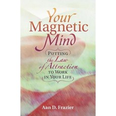 Your Magnetic Mind: Putting the Law of Attraction to Work in Your Life Paperback, Booklocker.com