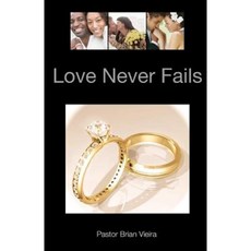 Love Never Fails: How to Fill Your Marriage with an Abundance of Love Sex and Happiness Paperback, Createspace Independent Publishing Platform