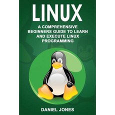 Linux: A Comprehensive Beginner's Guide to Learn and Execute Linux Programming Paperback, Createspace Independent Publishing Platform