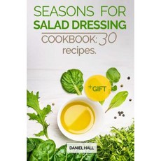 Seasons for Salad Dressing. Cookbook: 30 Recipes. Paperback, Createspace Independent Publishing Platform