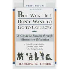 But What If I Don't Want to Go to College?: A Guide to Success Through Alternative Education Hardcover, Ferguson Publishing Company