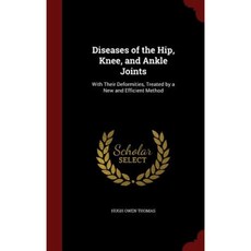 Diseases of the Hip Knee and Ankle Joints: With Their Deformities Treated by a New and Efficient Method Hardcover, Andesite Press