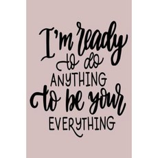 I'm Ready to Do Anything to Be Your Everything: 6 X 9 120 Page Vintage Paper Journal Paperback, Createspace Independent Publishing Platform