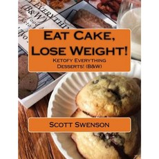 Eat Cake Lose Weight!: Ketofy Everything Desserts! (B&w) Paperback, Createspace Independent Publishing Platform