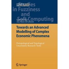 Towards an Advanced Modelling of Complex Economic Phenomena: Pretopological and Topological Uncertainty Research Tools Paperback, Springer