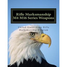 Rifle Marksmanship M4 M16 Series: Official Field Manual 3-22.9 M16/M4 Series Weapons Paperback, Createspace Independent Publishing Platform