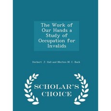 The Work of Our Hands a Study of Occupation for Invalids - Scholar's Choice Edition Paperback