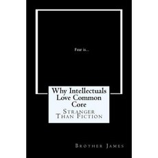 Why Intellectuals Love Common Core: Stranger Than Fiction Paperback, Createspace Independent Publishing Platform