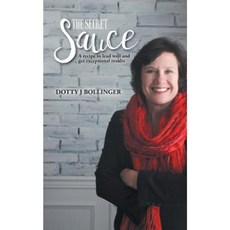 The Secret Sauce: A Recipe to Lead Well and Get Exceptional Results Paperback, FriesenPress