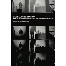 Developing Nation: New Play Creation in English-Speaking Canada Paperback, Playwrights Canada Press