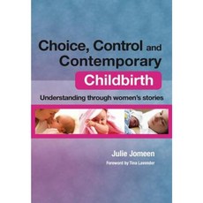 Choice Control and Contemporary Childbirth: Understanding Through Women's Stories Paperback, CRC Press