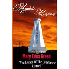 Humble Beginnings: The Legacy of the Lighthouse Church (Color Version): Colored Photos Paperback, Createspace Independent Publishing Platform